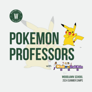 Woodlawn School 2024 Summer Camp ClubSkiKidz Pokemon Professors