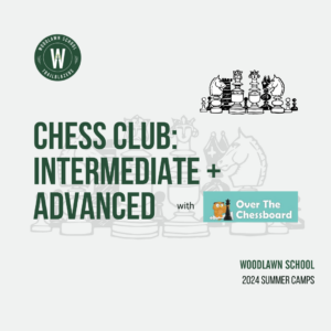 Woodlawn School 2024 Summer Camp Over The Chessboard Chess Club for Intermediate and Advanced Players